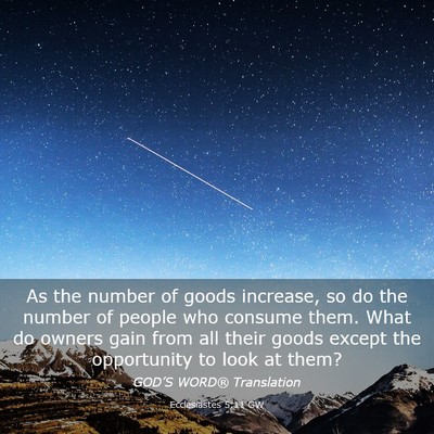 Picture 03 - Ecclesiastes 5:11 GW - As the number of goods increase, so do the number - Bible Verse Picture