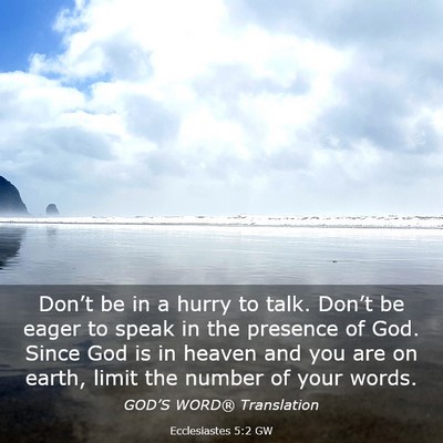 Picture 03 - Ecclesiastes 5:2 GW - Don’t be in a hurry to talk. Don’t be eager - Bible Verse Picture