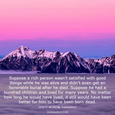Picture 03 - Ecclesiastes 6:3 GW - Suppose a rich person wasn’t satisfied with - Bible Verse Picture