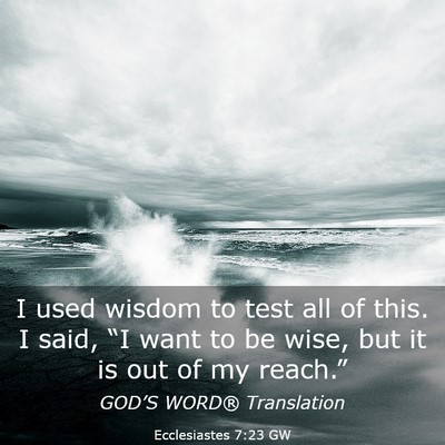 Picture 03 - Ecclesiastes 7:23 GW - I used wisdom to test all of this. I said, “I - Bible Verse Picture