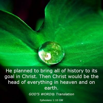 Picture 03 - Ephesians 1:10 GW - He planned to bring all of history to its goal in - Bible Verse Picture