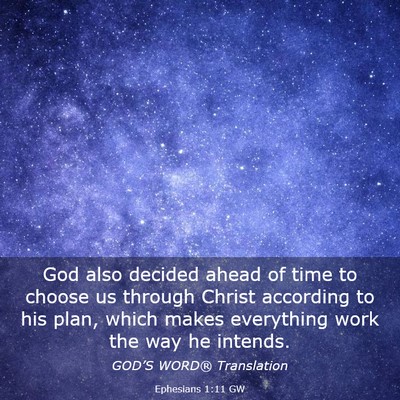 Picture 03 - Ephesians 1:11 GW - God also decided ahead of time to choose us - Bible Verse Picture
