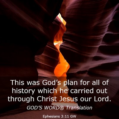 Picture 03 - Ephesians 3:11 GW - This was God’s plan for all of history which he - Bible Verse Picture