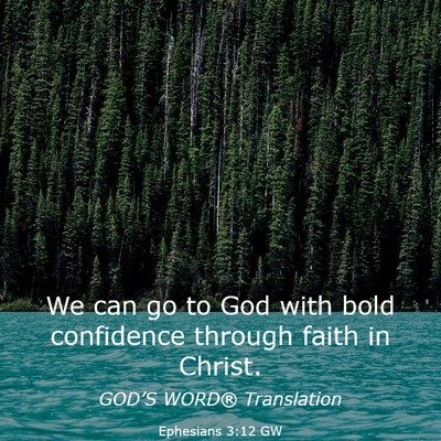 Picture 03 - Ephesians 3:12 GW - We can go to God with bold confidence through - Bible Verse Picture