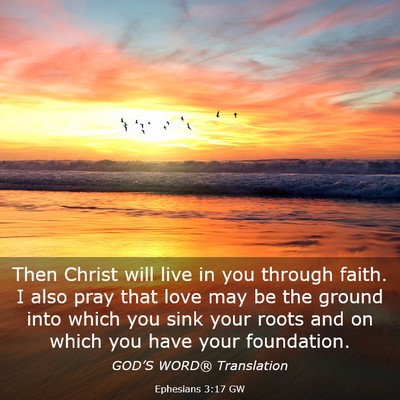 Picture 03 - Ephesians 3:17 GW - Then Christ will live in you through faith. I - Bible Verse Picture