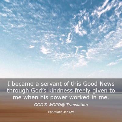 Picture 03 - Ephesians 3:7 GW - I became a servant of this Good News through - Bible Verse Picture