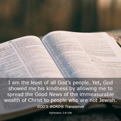 Picture 03 - Ephesians 3:8 GW - I am the least of all God’s people. Yet, God - Bible Verse Picture