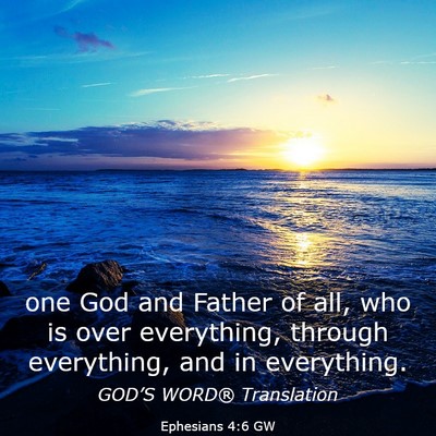Picture 03 - Ephesians 4:6 GW - one God and Father of all, who is over - Bible Verse Picture