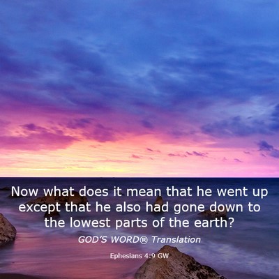 Picture 03 - Ephesians 4:9 GW - Now what does it mean that he went up except that - Bible Verse Picture
