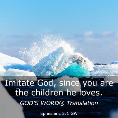 Picture 03 - Ephesians 5:1 GW - Imitate God, since you are the children he - Bible Verse Picture