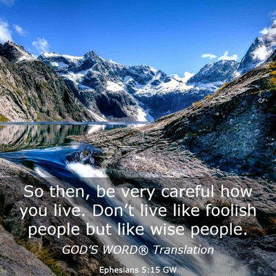 Picture 03 - Ephesians 5:15 GW - So then, be very careful how you live. Don’t - Bible Verse Picture