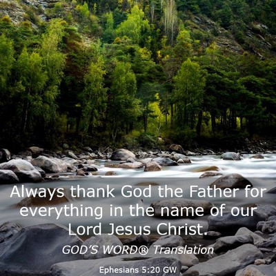 Picture 03 - Ephesians 5:20 GW - Always thank God the Father for everything in the - Bible Verse Picture
