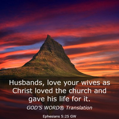 Picture 03 - Ephesians 5:25 GW - Husbands, love your wives as Christ loved the - Bible Verse Picture