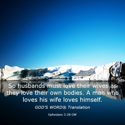 Picture 03 - Ephesians 5:28 GW - So husbands must love their wives as they love - Bible Verse Picture