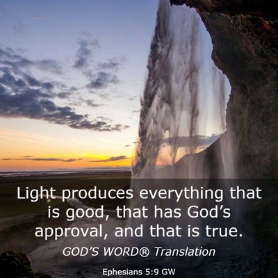 Picture 03 - Ephesians 5:9 GW - Light produces everything that is good, that has - Bible Verse Picture