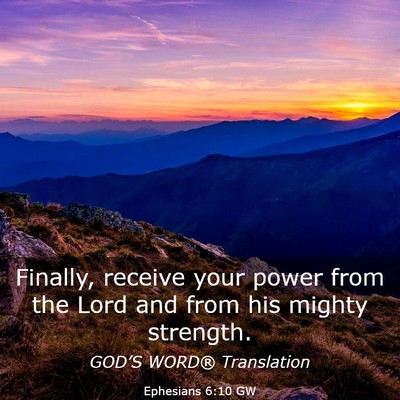 Picture 03 - Ephesians 6:10 GW - Finally, receive your power from the Lord and - Bible Verse Picture