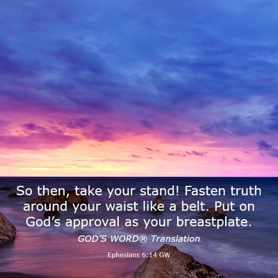 Picture 03 - Ephesians 6:14 GW - So then, take your stand! Fasten truth around - Bible Verse Picture