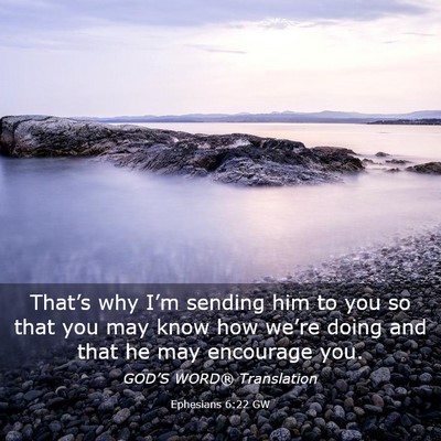 Picture 03 - Ephesians 6:22 GW - That’s why I’m sending him to you so that you - Bible Verse Picture