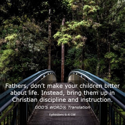 Picture 03 - Ephesians 6:4 GW - Fathers, don’t make your children bitter about - Bible Verse Picture