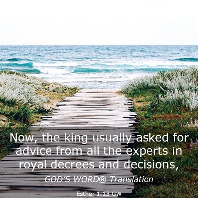 Picture 03 - Esther 1:13 GW - Now, the king usually asked for advice from all - Bible Verse Picture