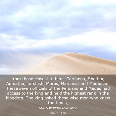 Picture 03 - Esther 1:14 GW - from those closest to him—Carshena, Shethar, - Bible Verse Picture