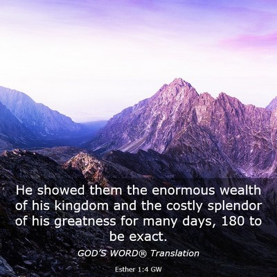 Picture 03 - Esther 1:4 GW - He showed them the enormous wealth of his kingdom - Bible Verse Picture