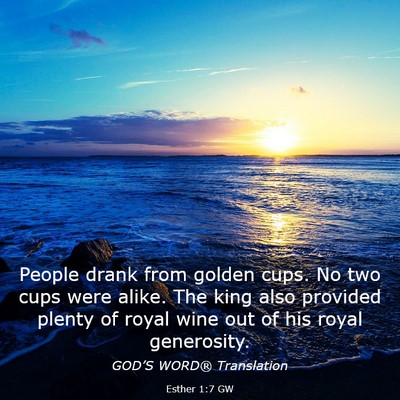 Picture 03 - Esther 1:7 GW - People drank from golden cups. No two cups were - Bible Verse Picture