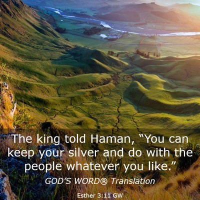 Picture 03 - Esther 3:11 GW - The king told Haman, “You can keep your silver - Bible Verse Picture