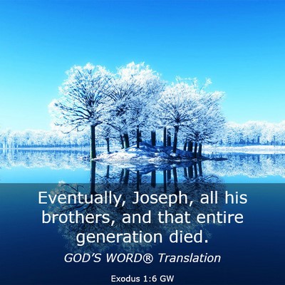Picture 03 - Exodus 1:6 GW - Eventually, Joseph, all his brothers, and that - Bible Verse Picture