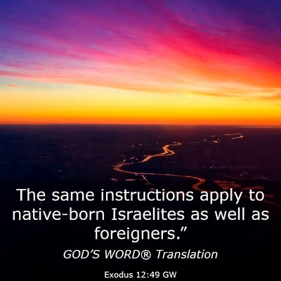Picture 03 - Exodus 12:49 GW - The same instructions apply to native-born - Bible Verse Picture