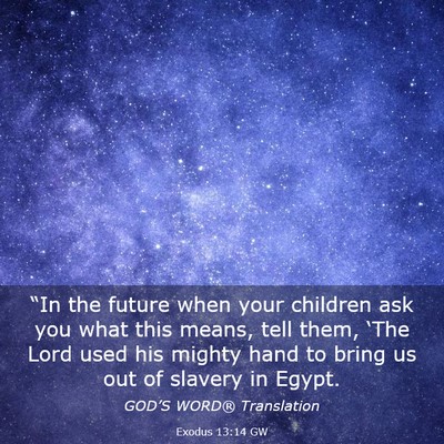 Picture 03 - Exodus 13:14 GW - “In the future when your children ask you what - Bible Verse Picture