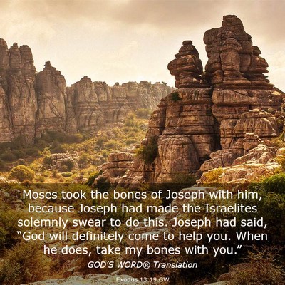 Picture 03 - Exodus 13:19 GW - Moses took the bones of Joseph with him, because - Bible Verse Picture