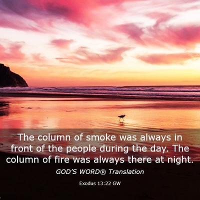 Picture 03 - Exodus 13:22 GW - The column of smoke was always in front of the - Bible Verse Picture