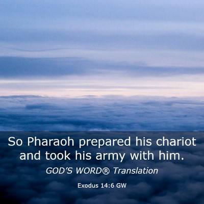 Picture 03 - Exodus 14:6 GW - So Pharaoh prepared his chariot and took his army - Bible Verse Picture