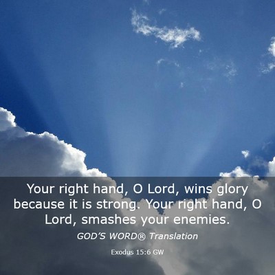 Picture 03 - Exodus 15:6 GW - Your right hand, O Lord, wins glory because it is - Bible Verse Picture