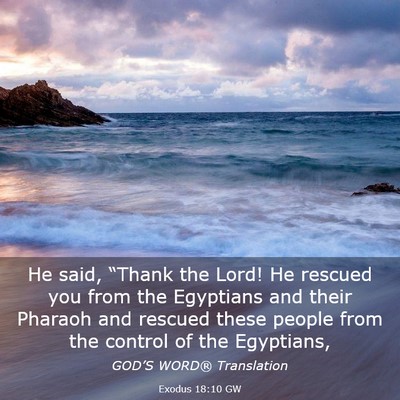 Picture 03 - Exodus 18:10 GW - He said, “Thank the Lord! He rescued you from - Bible Verse Picture