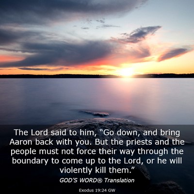 Picture 03 - Exodus 19:24 GW - The Lord said to him, “Go down, and bring Aaron - Bible Verse Picture