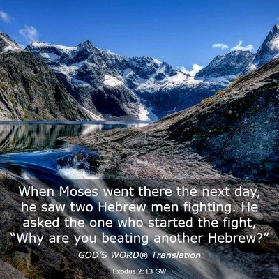 Picture 03 - Exodus 2:13 GW - When Moses went there the next day, he saw two - Bible Verse Picture