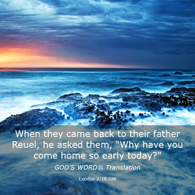 Picture 03 - Exodus 2:18 GW - When they came back to their father Reuel, he - Bible Verse Picture