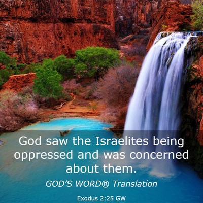 Picture 03 - Exodus 2:25 GW - God saw the Israelites being oppressed and was - Bible Verse Picture