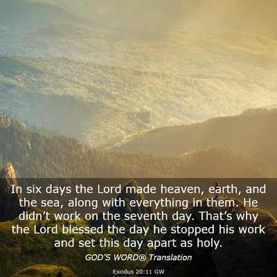 Picture 03 - Exodus 20:11 GW - In six days the Lord made heaven, earth, and the - Bible Verse Picture