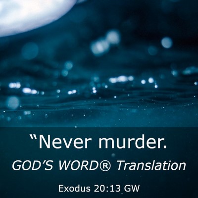 Picture 03 - Exodus 20:13 GW - “Never - Bible Verse Picture