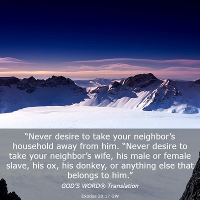 Picture 03 - Exodus 20:17 GW - “Never desire to take your neighbor’s - Bible Verse Picture