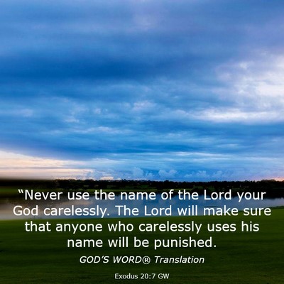 Picture 03 - Exodus 20:7 GW - “Never use the name of the Lord your God - Bible Verse Picture