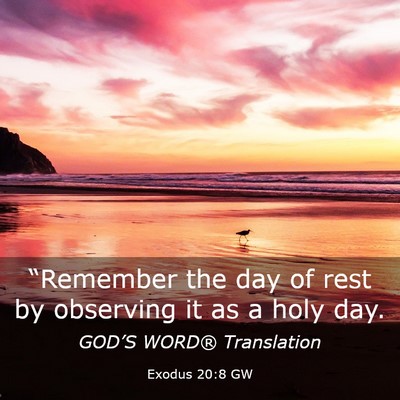 Picture 03 - Exodus 20:8 GW - “Remember the day of rest by observing it as a - Bible Verse Picture