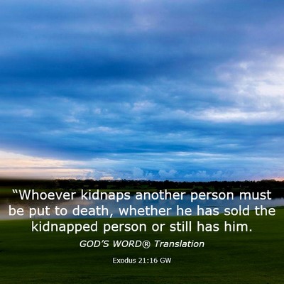 Picture 03 - Exodus 21:16 GW - “Whoever kidnaps another person must be put to - Bible Verse Picture
