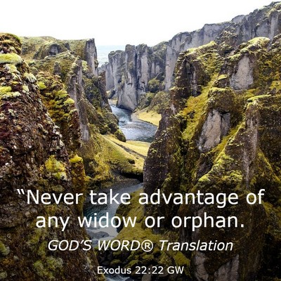 Picture 03 - Exodus 22:22 GW - “Never take advantage of any widow or - Bible Verse Picture