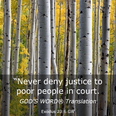 Picture 03 - Exodus 23:6 GW - “Never deny justice to poor people in - Bible Verse Picture