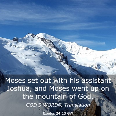 Picture 03 - Exodus 24:13 GW - Moses set out with his assistant Joshua, and - Bible Verse Picture