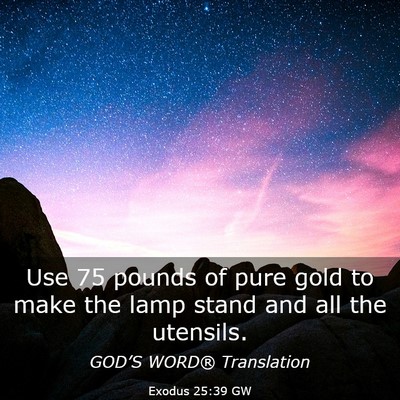 Picture 03 - Exodus 25:39 GW - Use 75 pounds of pure gold to make the lamp stand - Bible Verse Picture